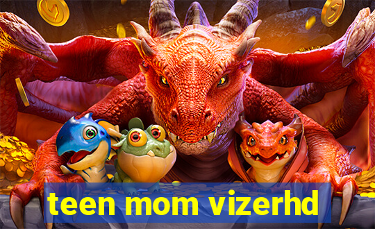 teen mom vizerhd